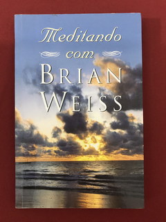 Livro - Meditando Com Brian Weiss - Ed. Sextante