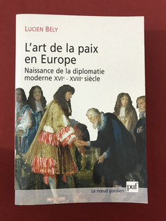 Livro - L'art De La Paix En Europe - Lucien Bély - Ed. Puf