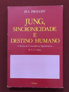 Livro - Jung, Sincronicidade E Destino Humano - Ira Progoff - Ed. Cultrix