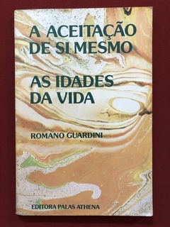 Livro - A Aceitação De Si Mesmo - As Idades Da Vida - Romano Guardini