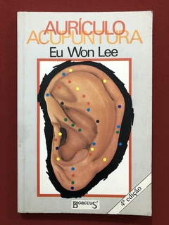 Livro - Aurículo Acupuntura - Eu Won Lee - Ed. Bioaccus