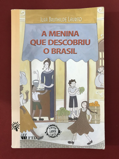 Livro - A Menina Que Descobriu O Brasil - Ilka Brunhilde L.