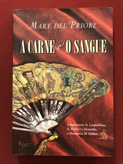 Livro - A Carne E O Sangue - Mary Del Priore - Editora Rocco