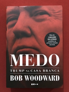 Livro - Medo: Trump Na Casa Branca - Bob Woodward - Todavia - Seminovo