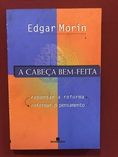 Livro - A Cabeça Bem-Feita - Edgar Morin - Bertrand Brasil
