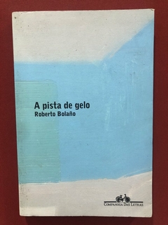 Livro - A Pista De Gelo - Roberto Bolaño - Companhia Das Letras