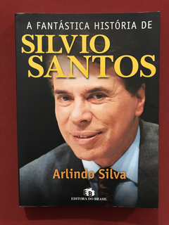 Livro- A Fantástica História De Silvio Santos- Arlindo Silva