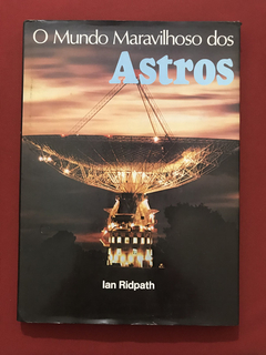 Livro - O Mundo Maravilhoso Dos Astros - Ian Ridpath