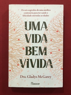 Livro - Uma Vida Bem Vivida - Dra. Gladys McGarey - Editora Rocco