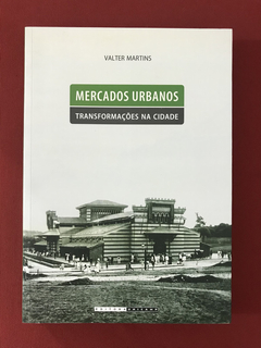 Livro- Mercados Urbanos - Transformações Na Cidade - Unicamp
