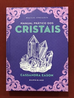 Livro - Manual Prático Dos Cristais - Cassandra Eason - Darkside - Seminovo