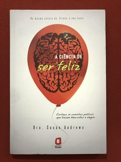 Livro - A Ciência De Ser Feliz - Dra. Susan Andres - Ed. Ágora - Seminovo