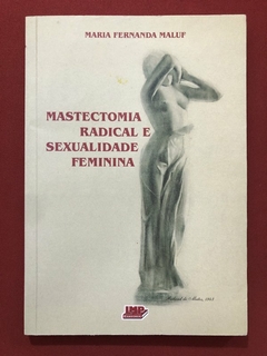 Livro - Mastectomia Radical E Sexualidade Feminino - Maria Fernanda Maluf - Ed. Lmp