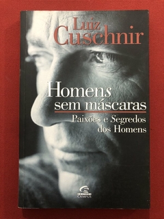 Livro - Homens Sem Máscaras: Paixões E Segredos - Luiz Cuschnir - Ed. Campus