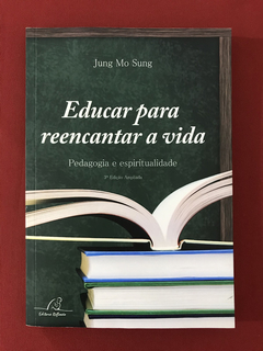 Livro - Educar Para Reencantar A Vida - Jung Mo Sung - Semin