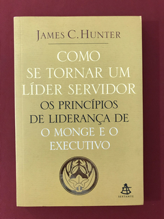 Livro - Como Se Tornar Um Líder Servidor - James C. Hunter