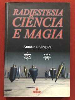 Livro - Radiestesia, Ciência E Magia - António Rodrigues - Editora Alfabeto