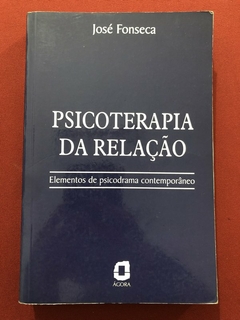 Livro - Psicoterapia Da Relação - José Fonseca - Editora Ágora