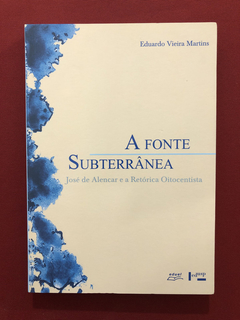 Livro - A Fonte Subterrânea - Eduardo Vieira Martins - Semin