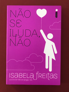 Livro - Não se iluda, não - Freitas, Isabela - Seminovo