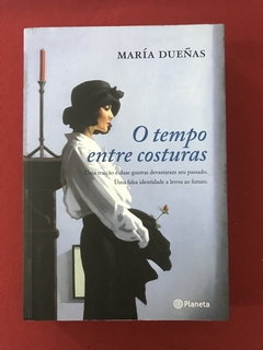 Livro - O Tempo Entre Costuras - María Dueñas - Ed. Planeta