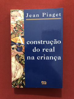 Livro - A Construção Do Real Na Criança - Jean Piaget