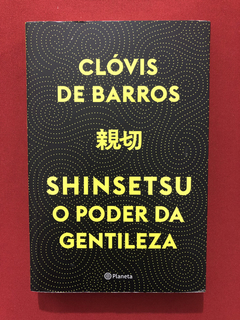 Livro - Shinsetsu O Poder Das Gentileza - Clóvis De Barros