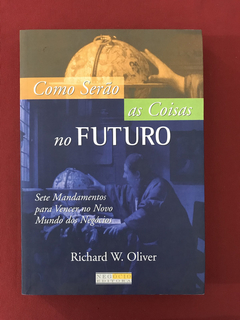 Livro - Como Serão as Coisas no Futuro - Oliver, R. W.