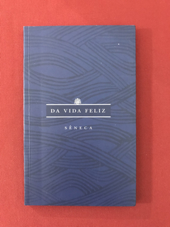 Livro - Da Vida Feliz - Sêneca - Martins Fontes - Seminovo