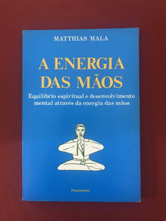 Livro - A Energia das Mãos - Mala, Matthias - Pensamento