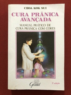 Livro - Cura Prânica Avançada: Manual Prático De Cura - Choa Kok Sui - Ed Ground