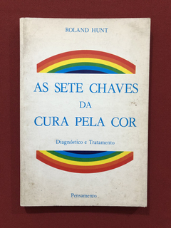 Livro - As Sete Chaves Da Cura Pela Cor - Roland Hunt