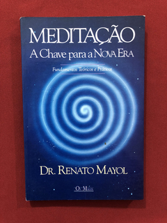 Livro- Meditação, A Chave Para A Nova Era - Dr. Renato Mayol