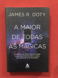 Livro - A Maior De Todas As Mágicas - James R. Doty - Semin.