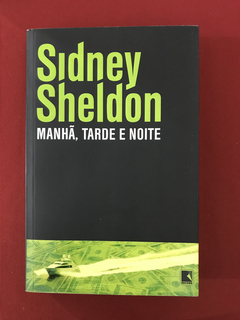 Livro - Manhã, Tarde E Noite - Sidney Sheldon - Ed. Record