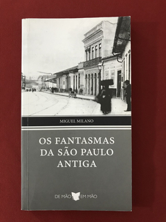 Livro - Os Fantasmas Da São Paulo Antiga - Miguel Milano