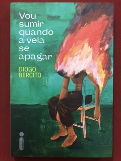 Livro - Vou Sumir Quando A Vela Se Apagar - Diogo Bercito - Intrínseca - Seminovo