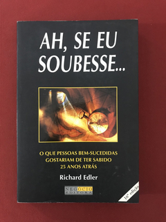 Livro - Ah, Se Eu Soubesse... - Richard Edler - Seminovo