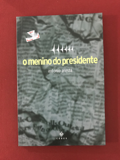 Livro - O Menino do Presidente - Antonio Aresta - Seminovo