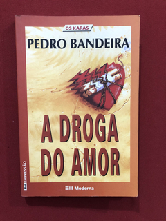 Livro - A Droga Do Amor -Pedro Bandeira - Editora Moderna
