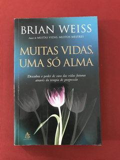 Livro - Muitas Vidas, Uma Só Alma - Brian Weiss - Sextante