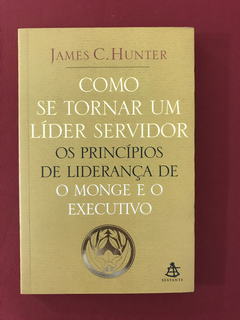 Livro - Como se Torna um Líder Servidor - J.C.Hunter - Semin