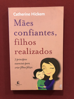 Livro - Mães Confiantes, Filhos Realizados- Catherine Hickem