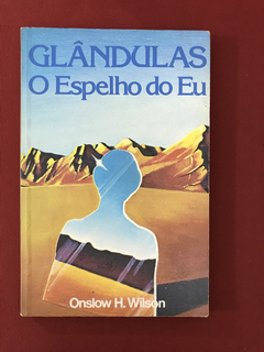 Livro - Glândulas - O Espelho Do Eu - Onslow H. Wilson