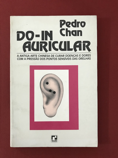 Livro - Do-In Auricular - Pedro Chan - Ed. Record