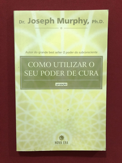 Livro - Como Utilizar O Seu Poder De Cura - Joseph Murphy