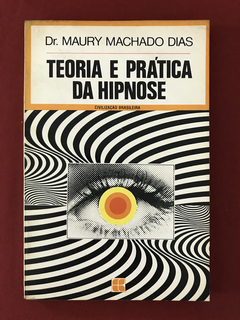 Livro - Teoria E Prática Da Hipnose - Dr. Maury Machado Dias