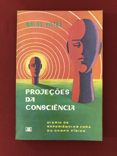 Livro - Projeções Da Consciência - Waldo Vieira - Ed. Lake