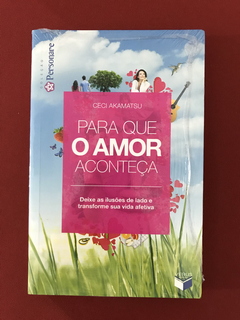 Livro - Para Que O Amor Aconteça - Ceci Akamatsu - Novo