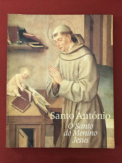 Livro - O Santo Do Menino Jesus - Santo António - Ed. IPM